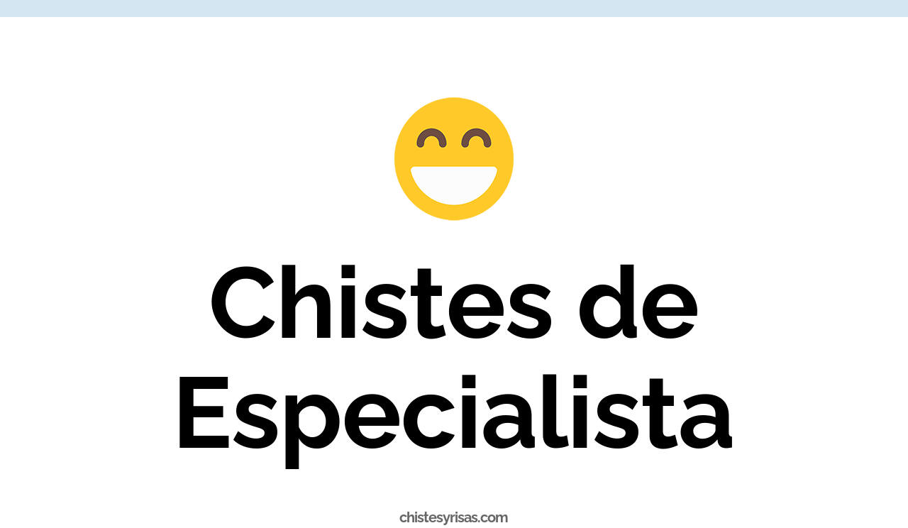 chistes de especialista