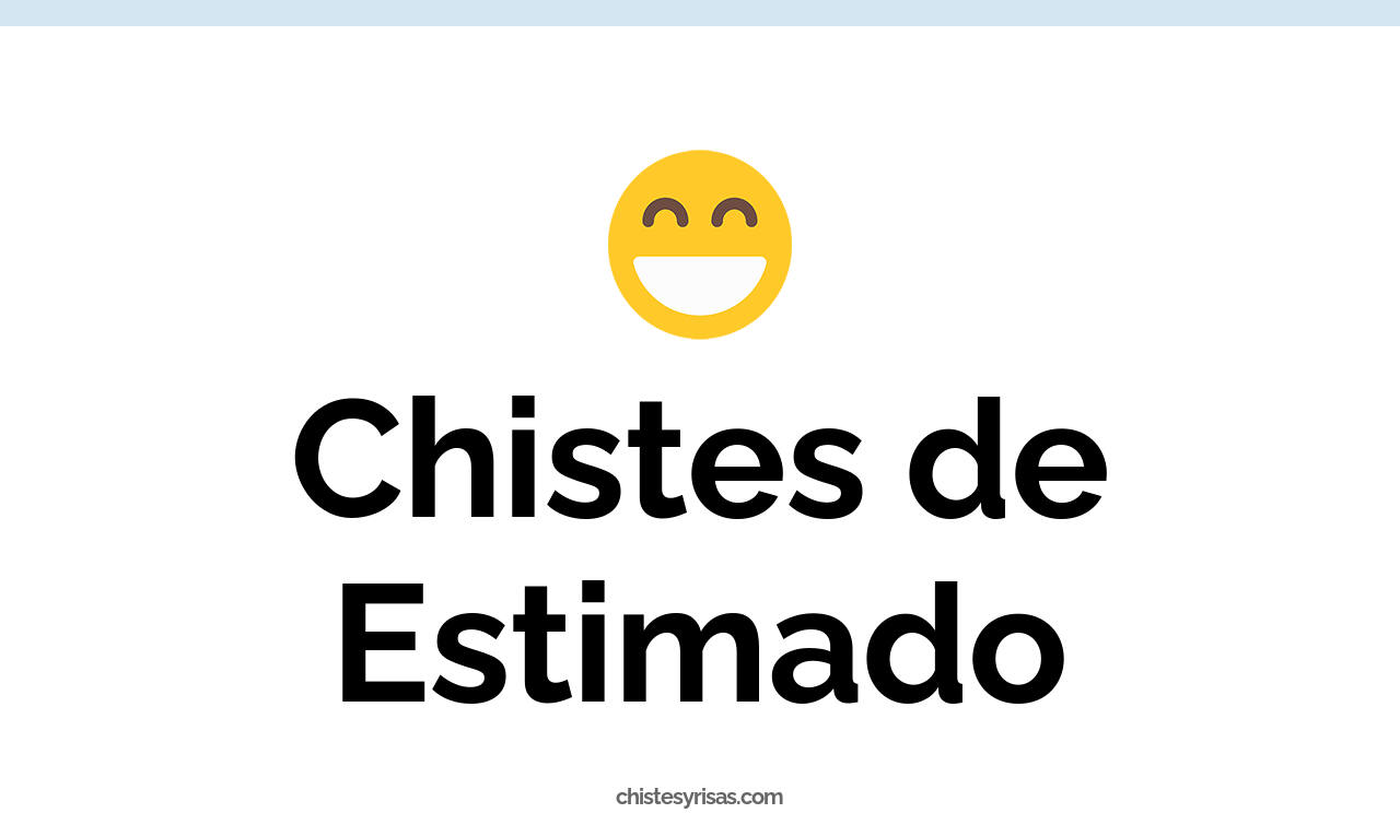 chistes de estimado