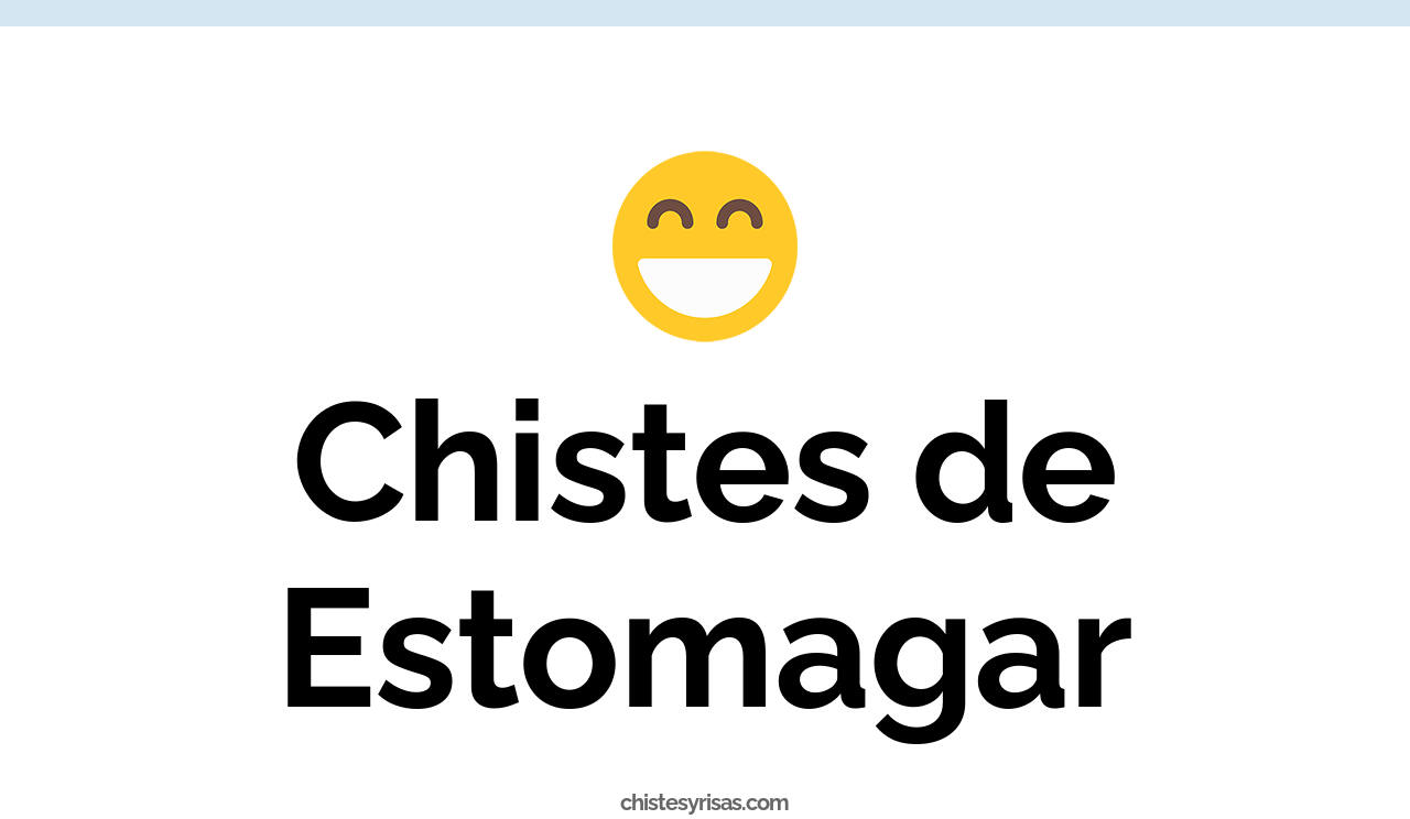 chistes de estomagar