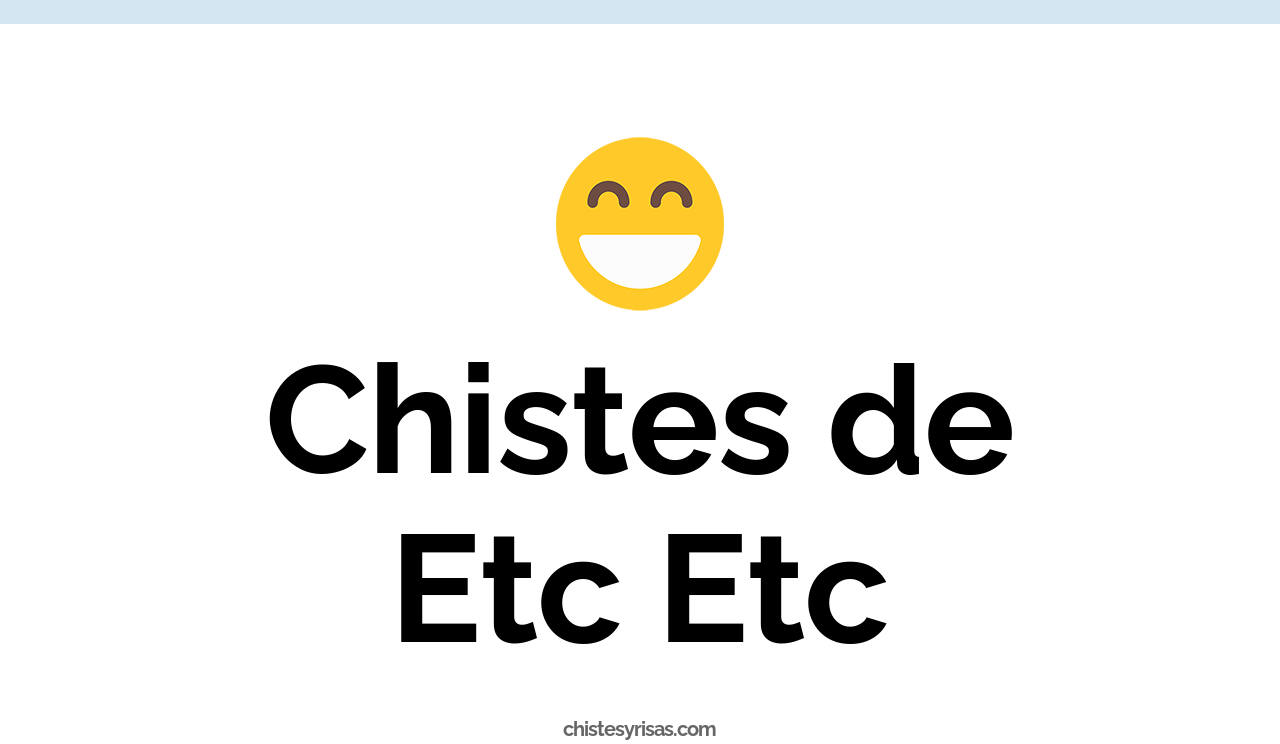 chistes de etc etc