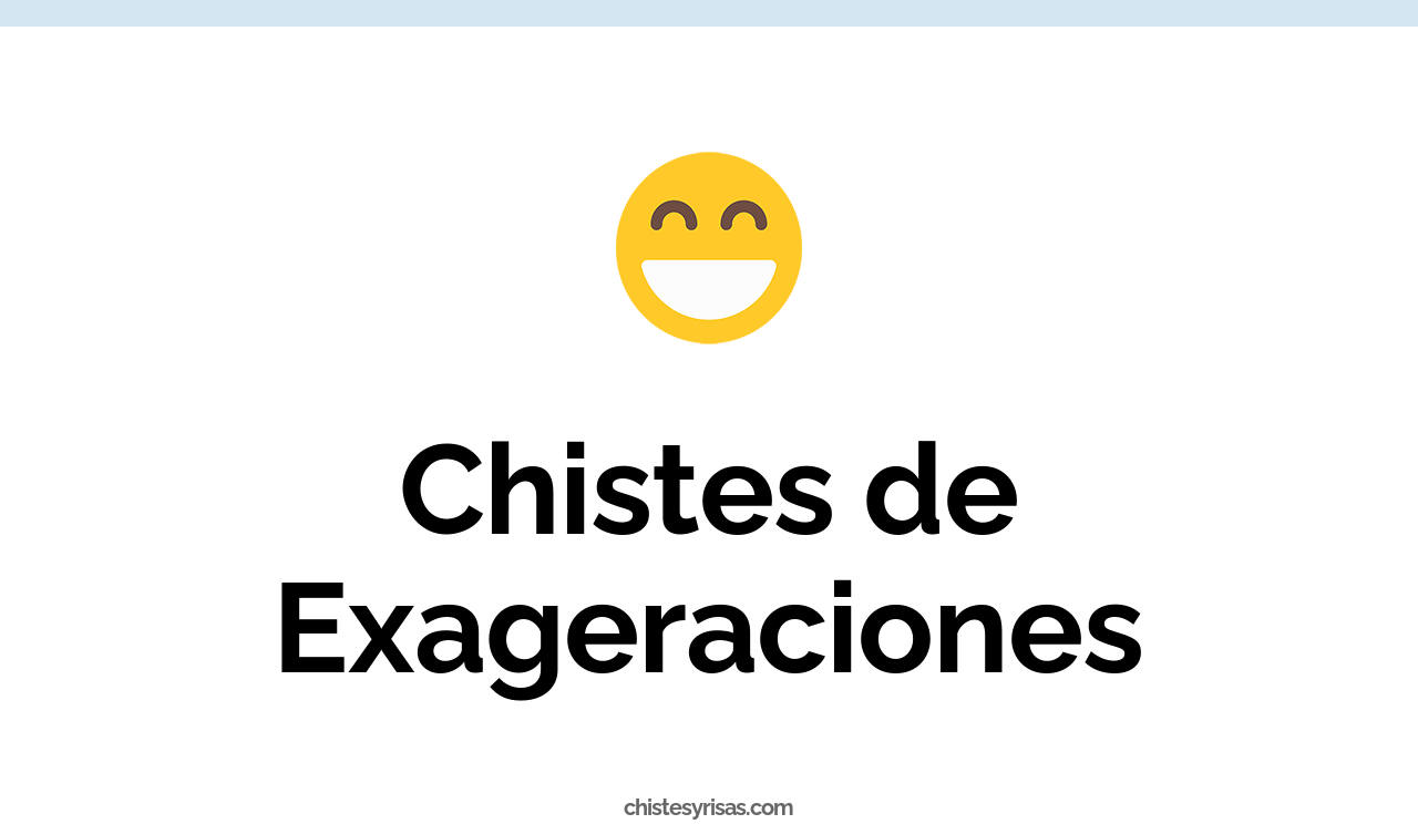 chistes de exageraciones