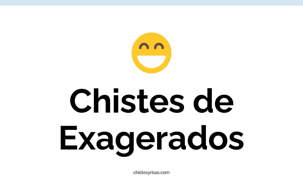 chistes de exagerados