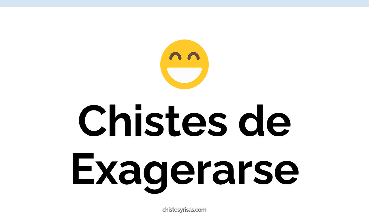 chistes de exagerarse