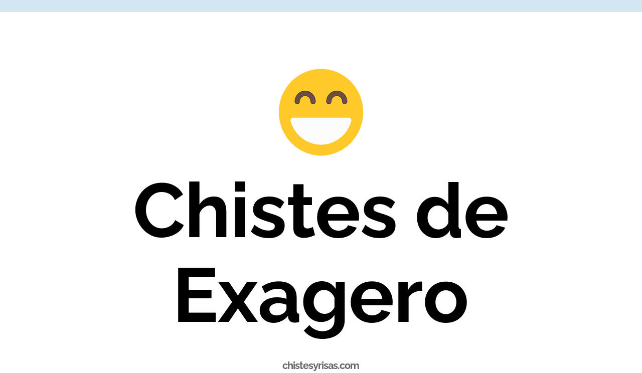 chistes de exagero