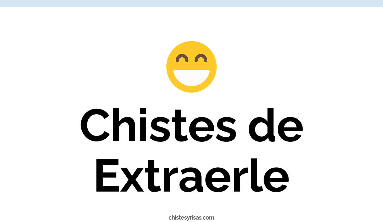 chistes de extraerle