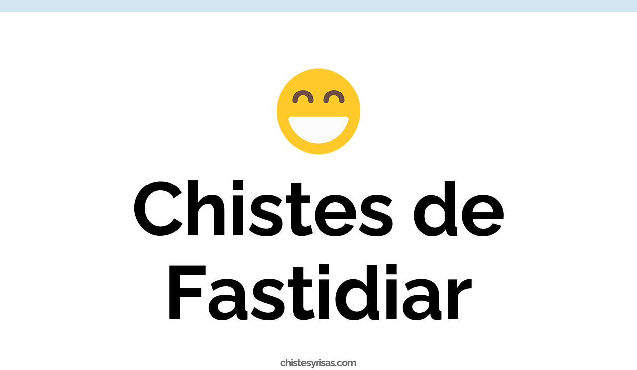 chistes de fastidiar