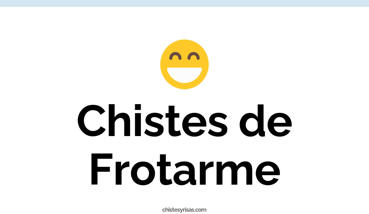 chistes de frotarme