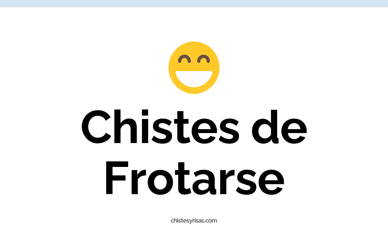 chistes de frotarse