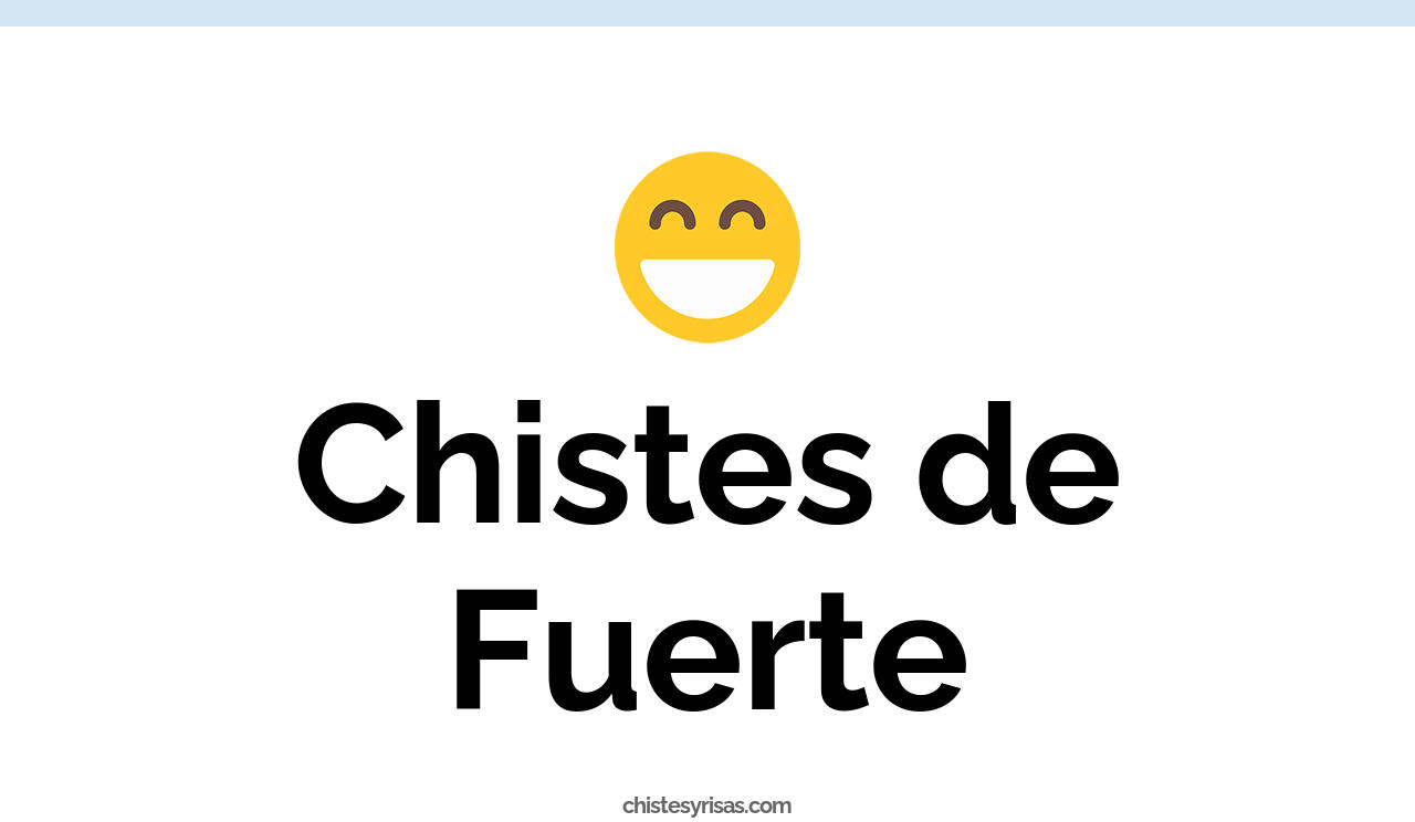 chistes de fuerte