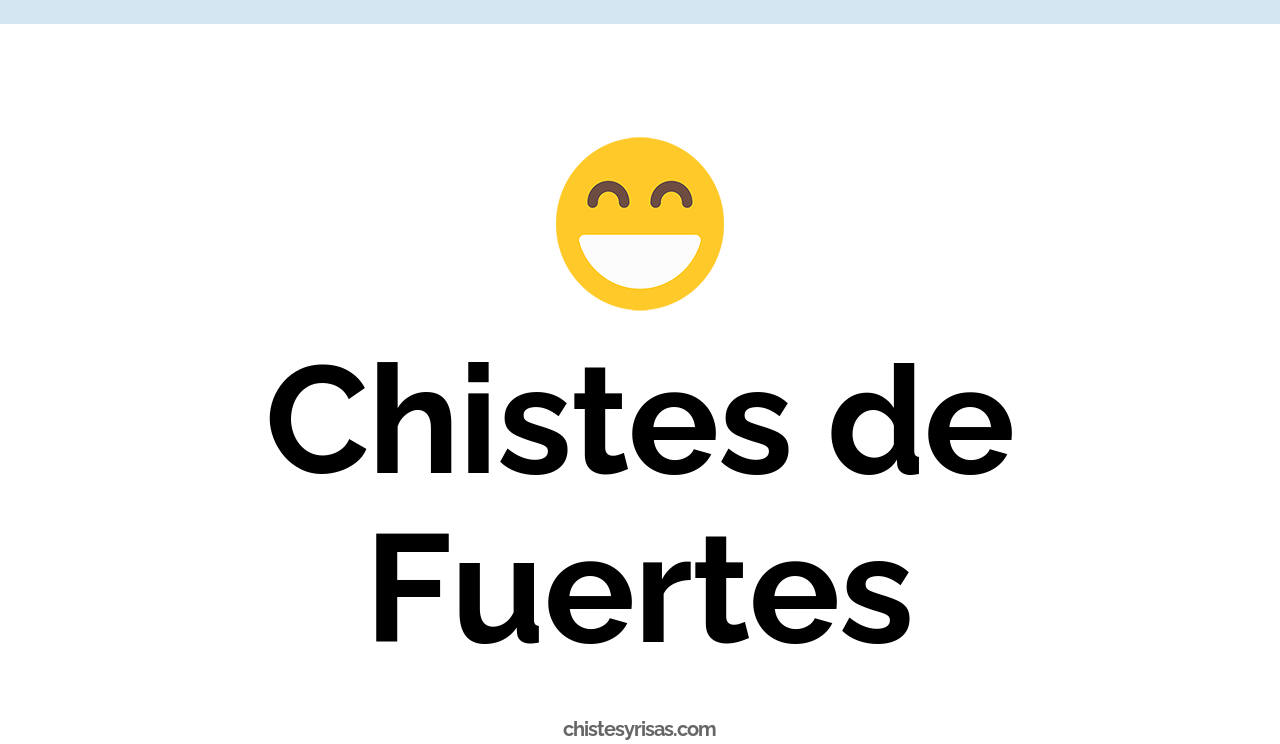 chistes de fuertes