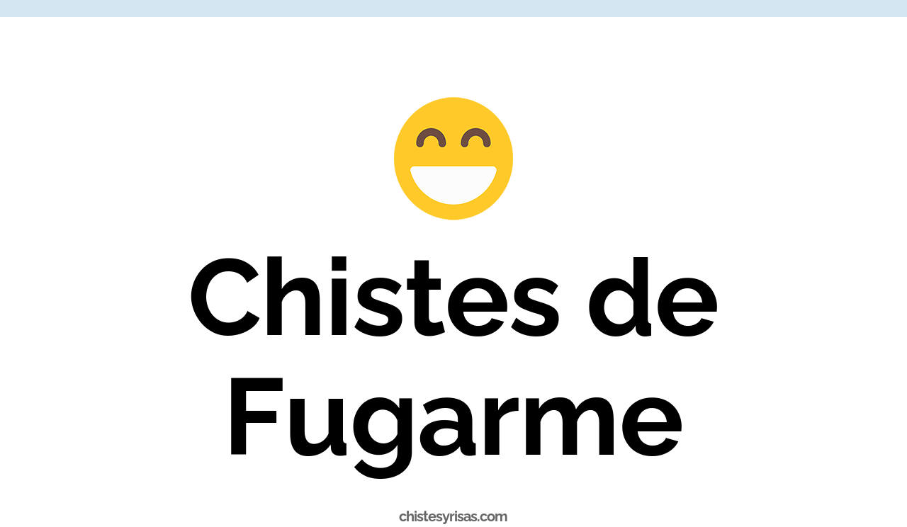 chistes de fugarme