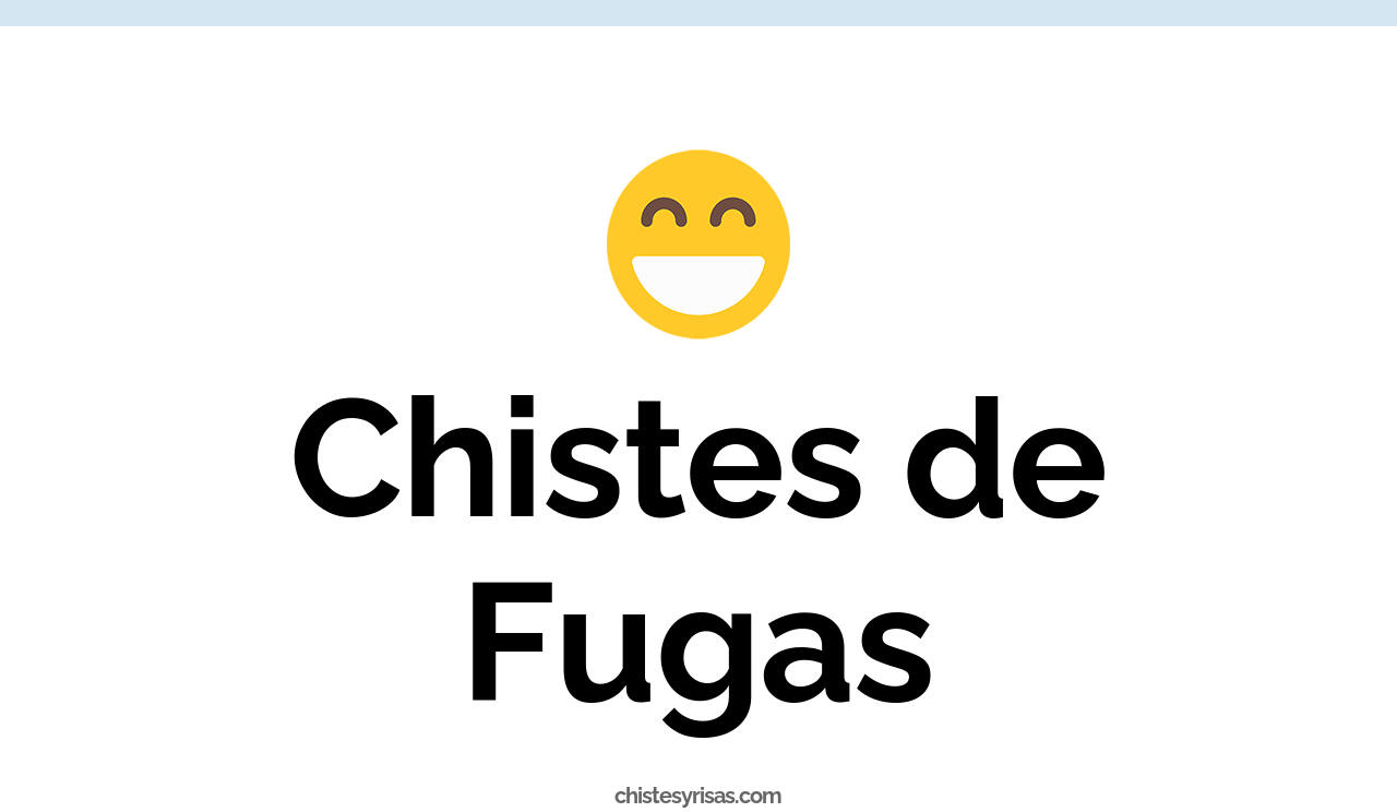 chistes de fugas
