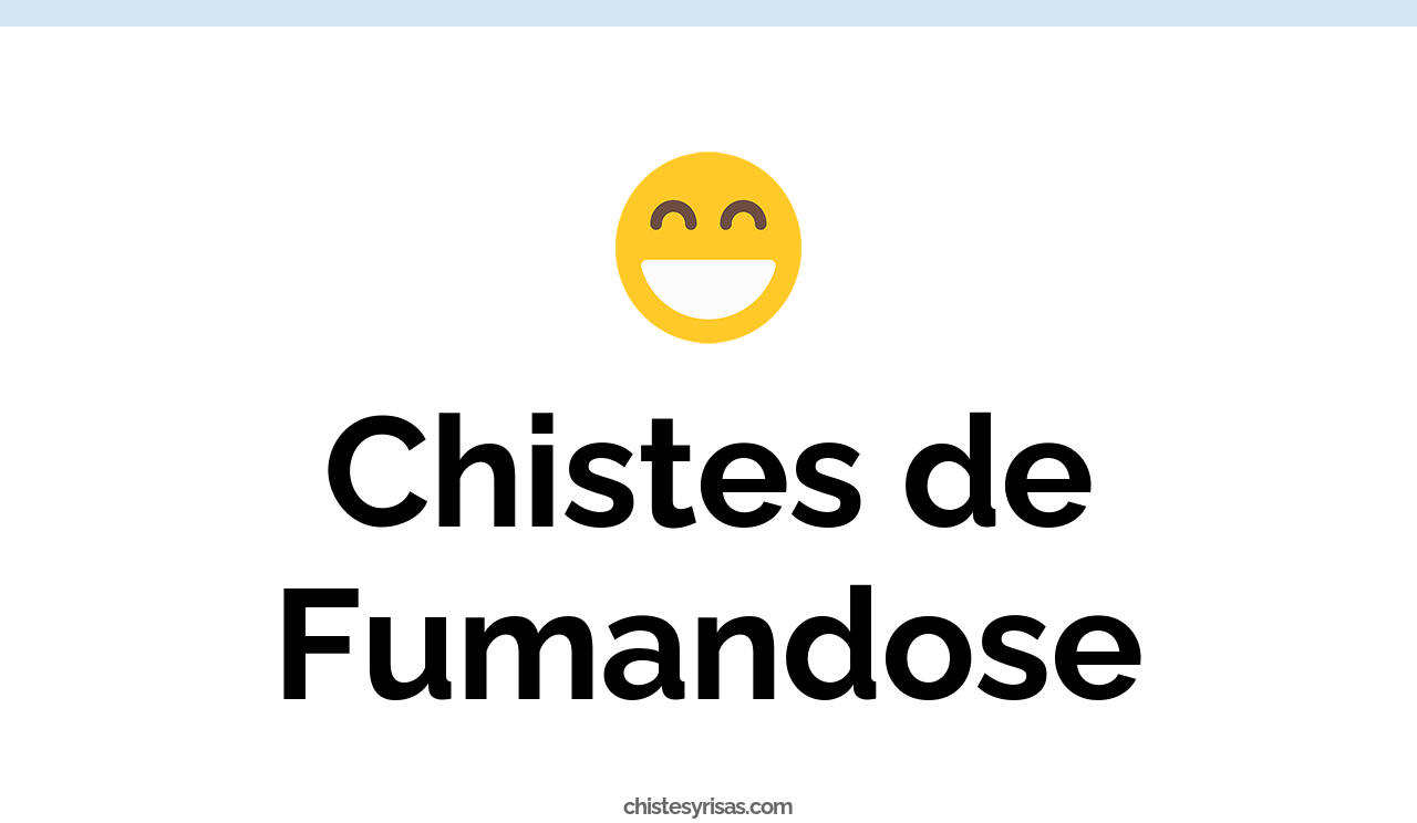 chistes de fumandose
