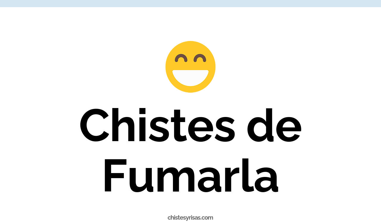 chistes de fumarla