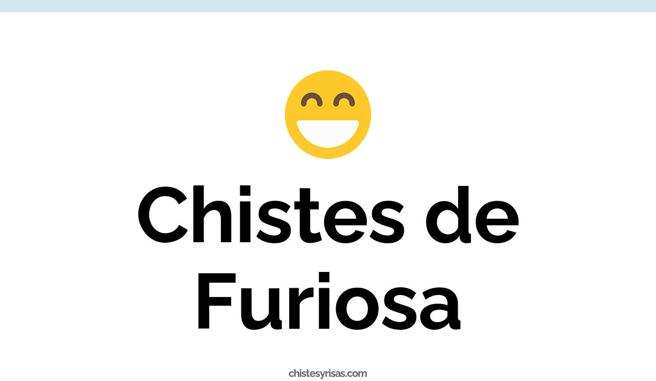 chistes de furiosa