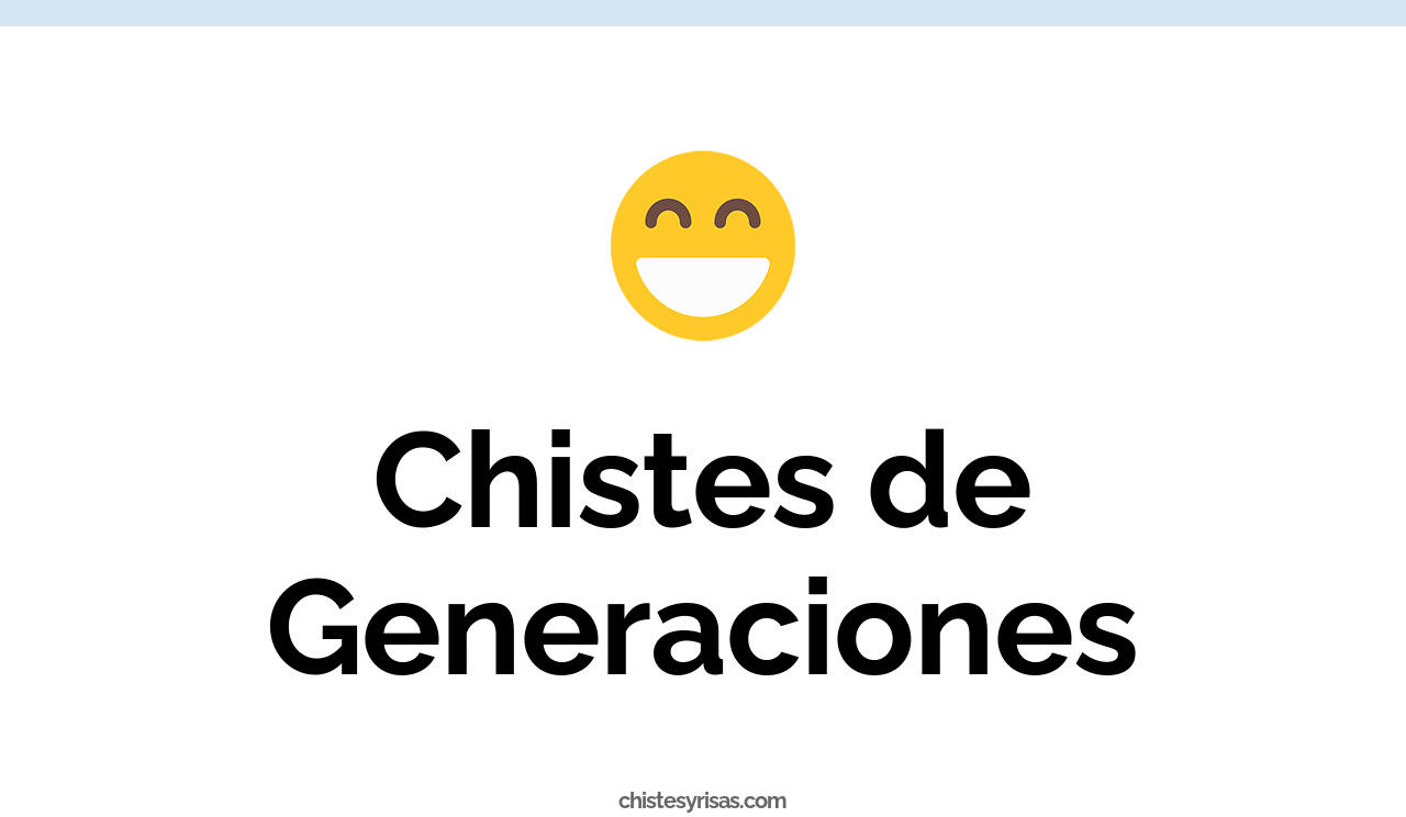 19 Chistes De Generaciones Muy Graciosos Chistes Y Risas