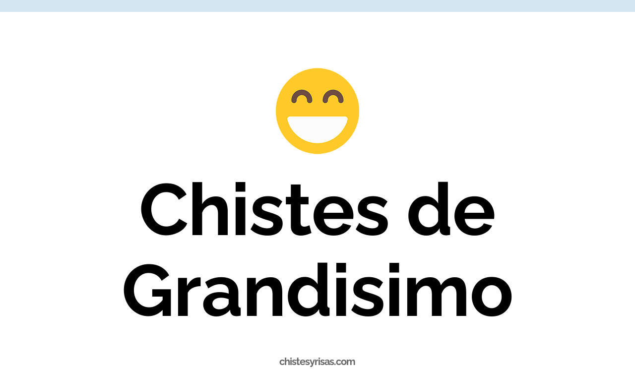 chistes de grandisimo