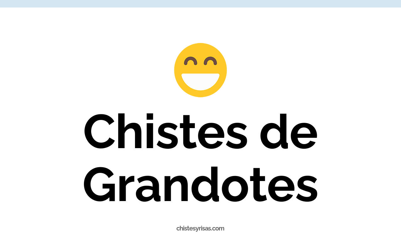 chistes de grandotes