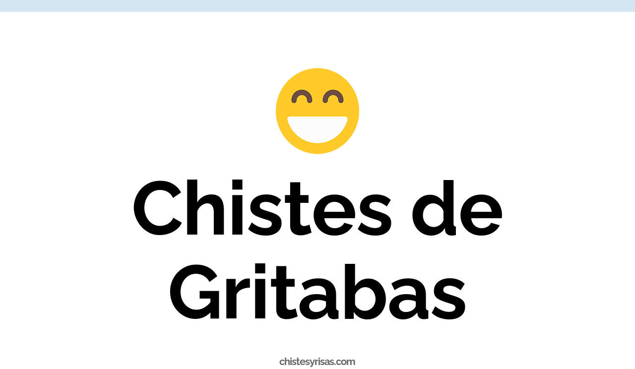 chistes de gritabas