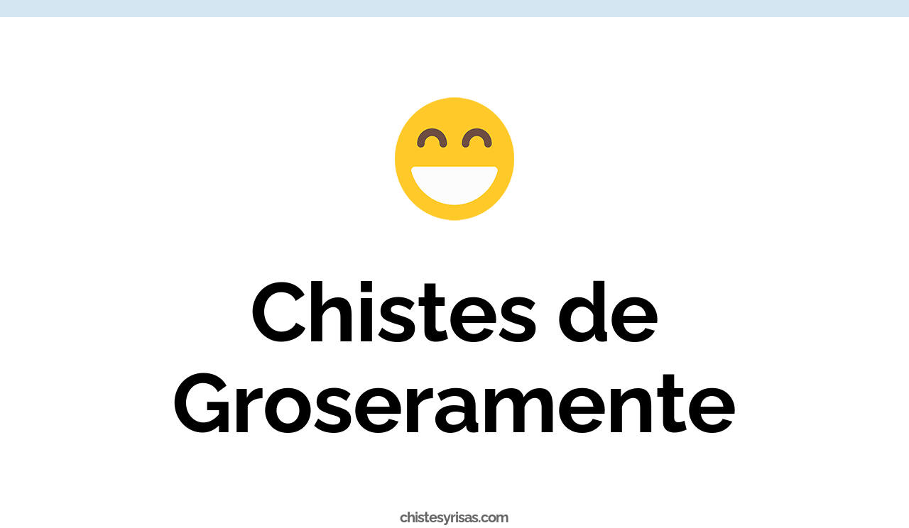 chistes de groseramente