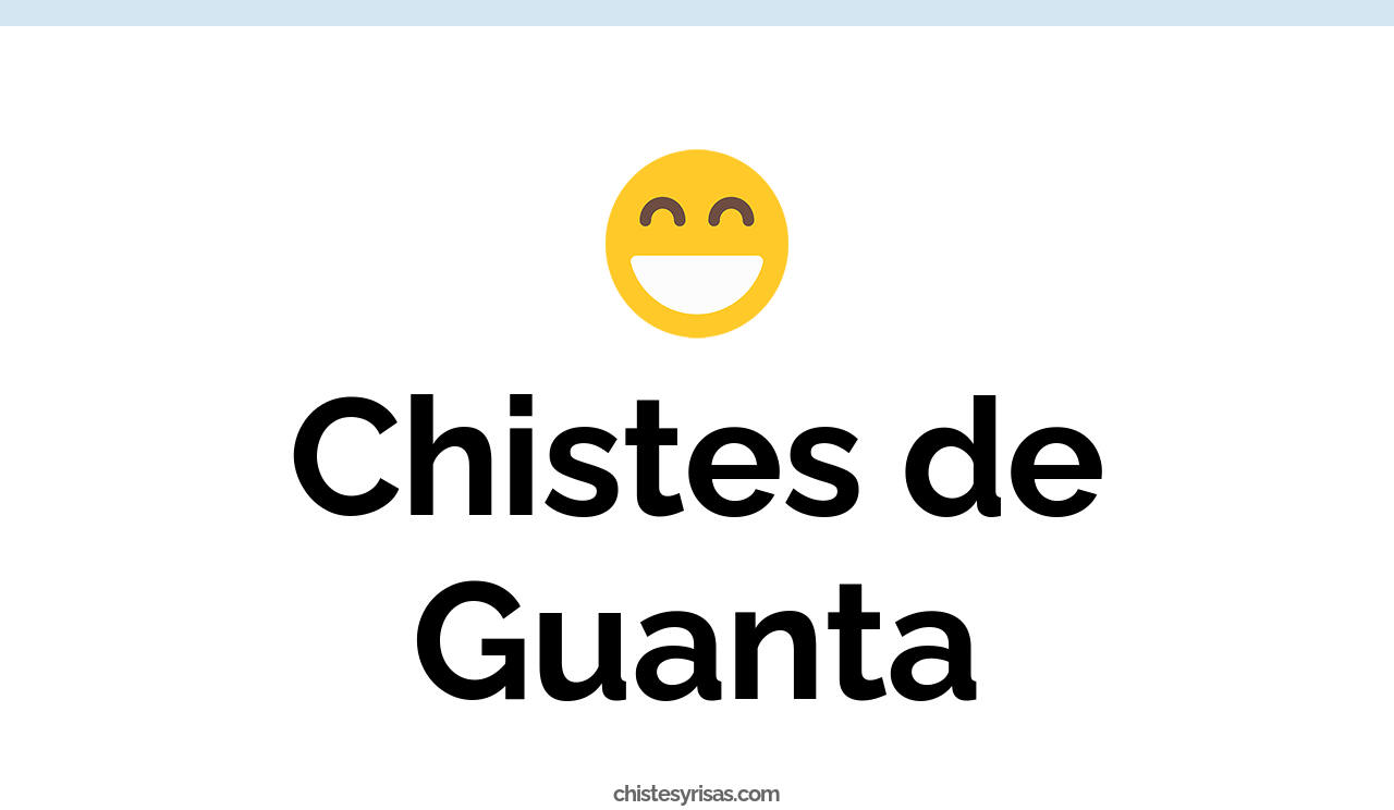 chistes de guanta