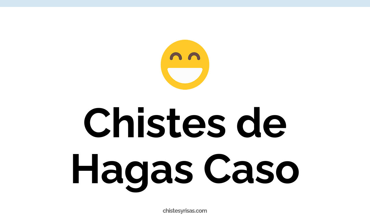 chistes de hagas caso