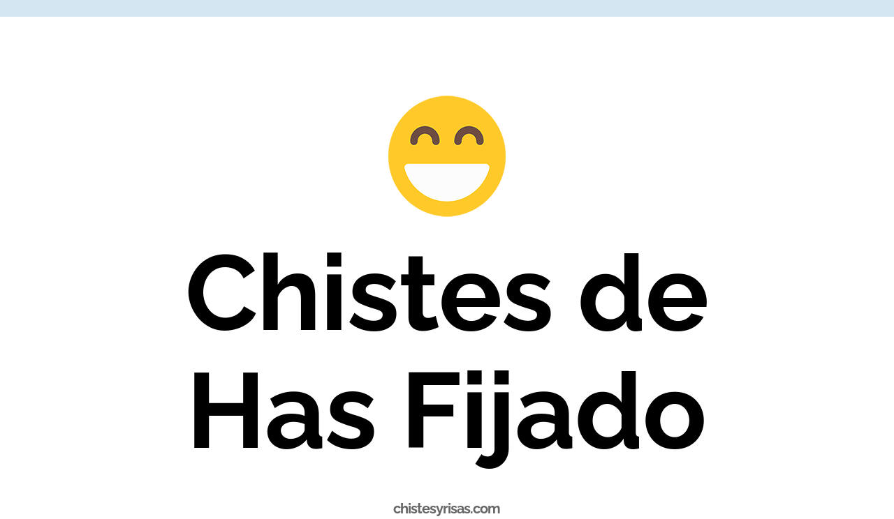 chistes de has fijado