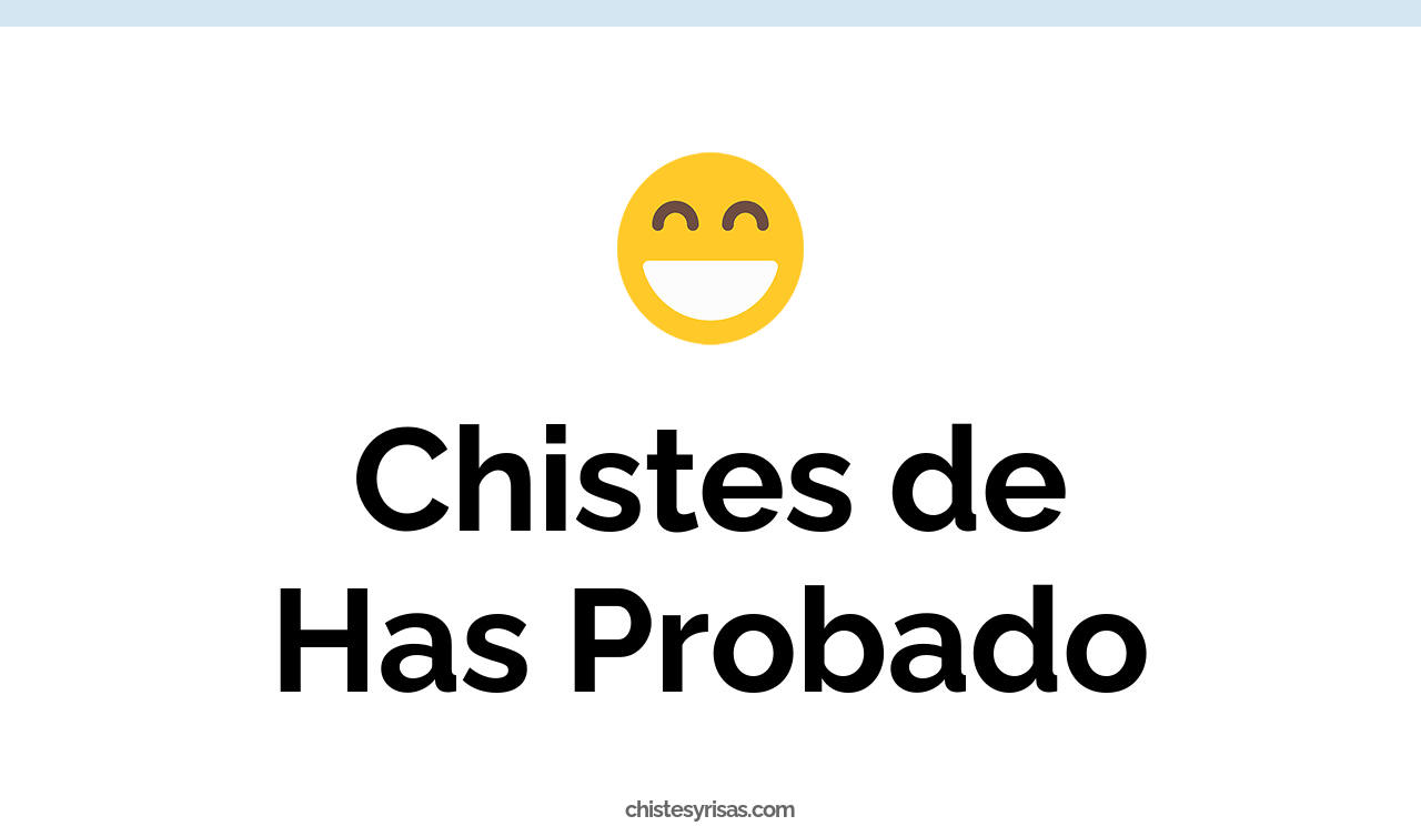 chistes de has probado