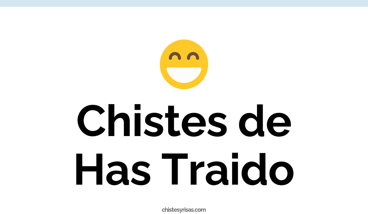 chistes de has traido