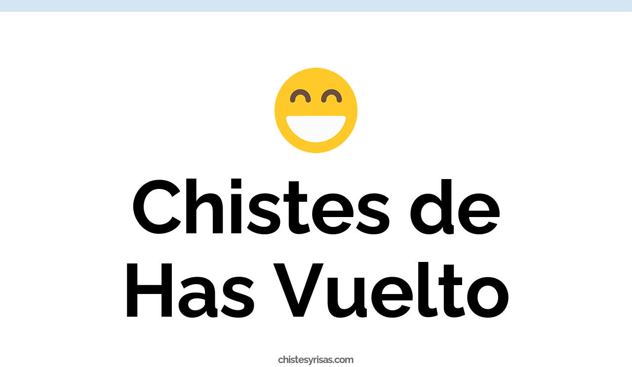 chistes de has vuelto