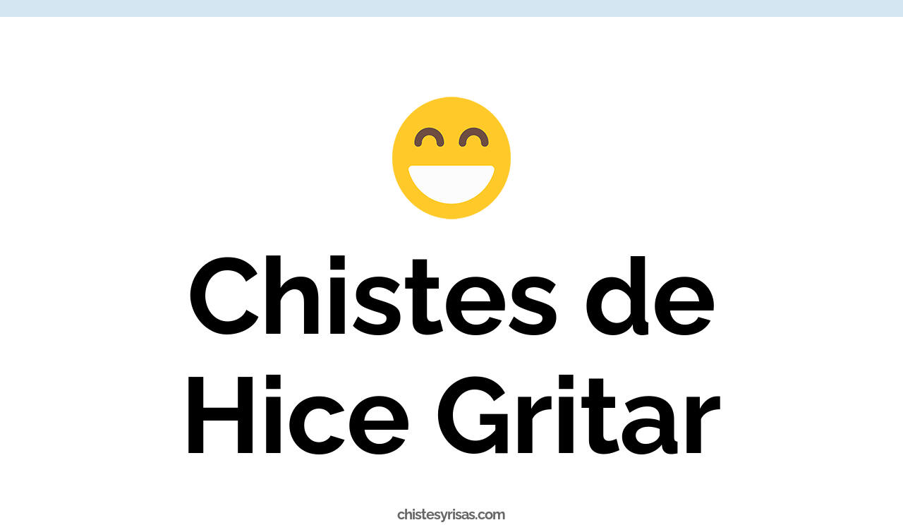 chistes de hice gritar