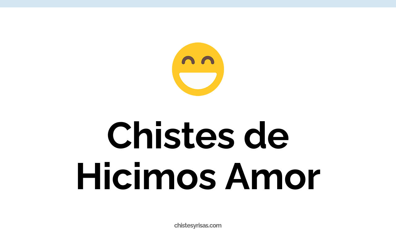 chistes de hicimos amor