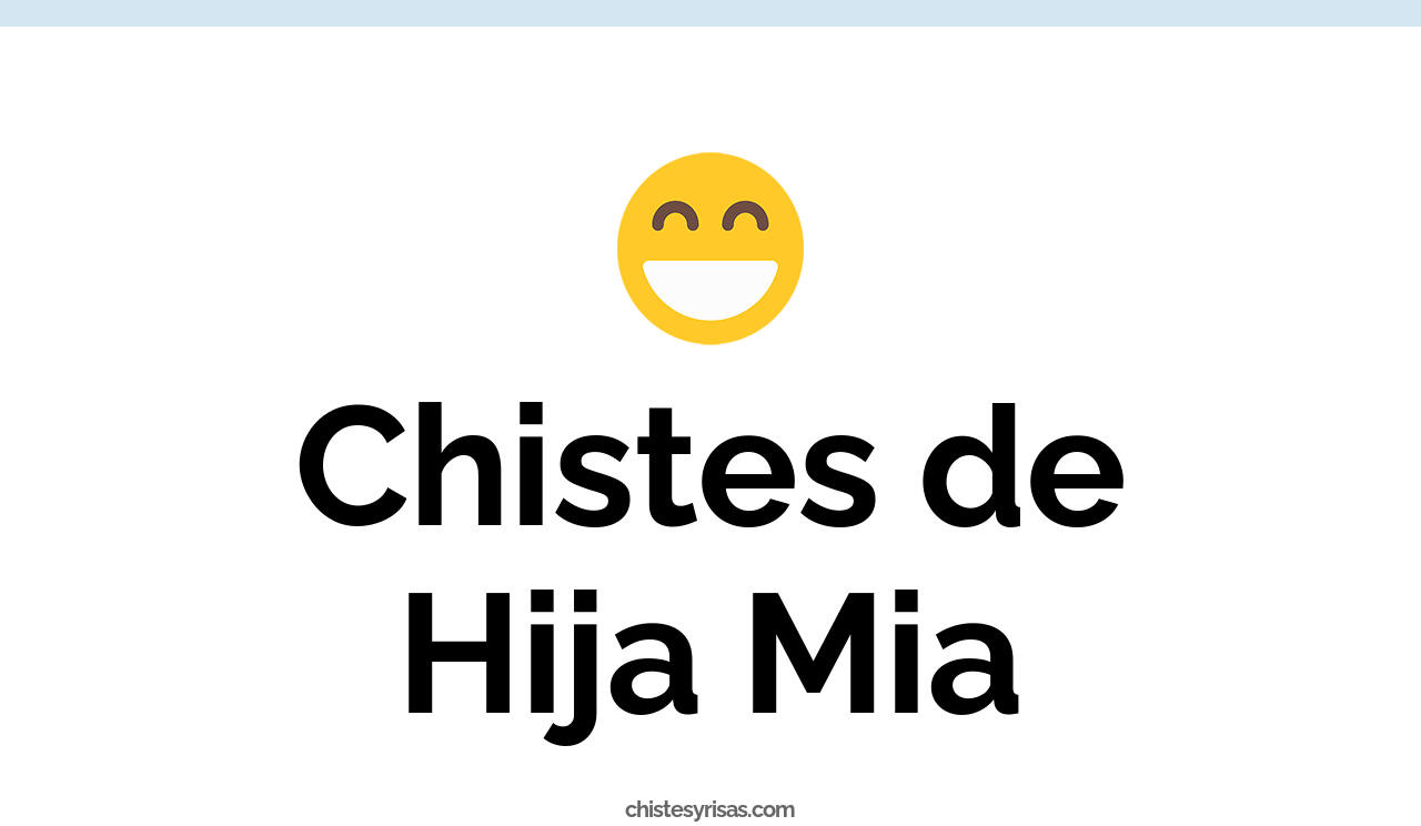 chistes de hija mia