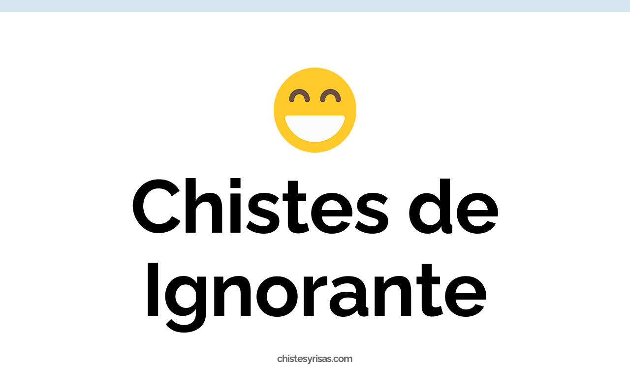 chistes de ignorante