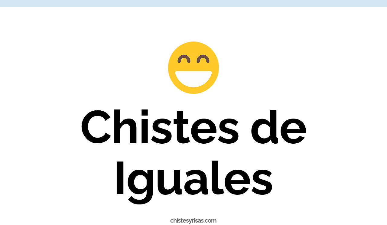 chistes de iguales
