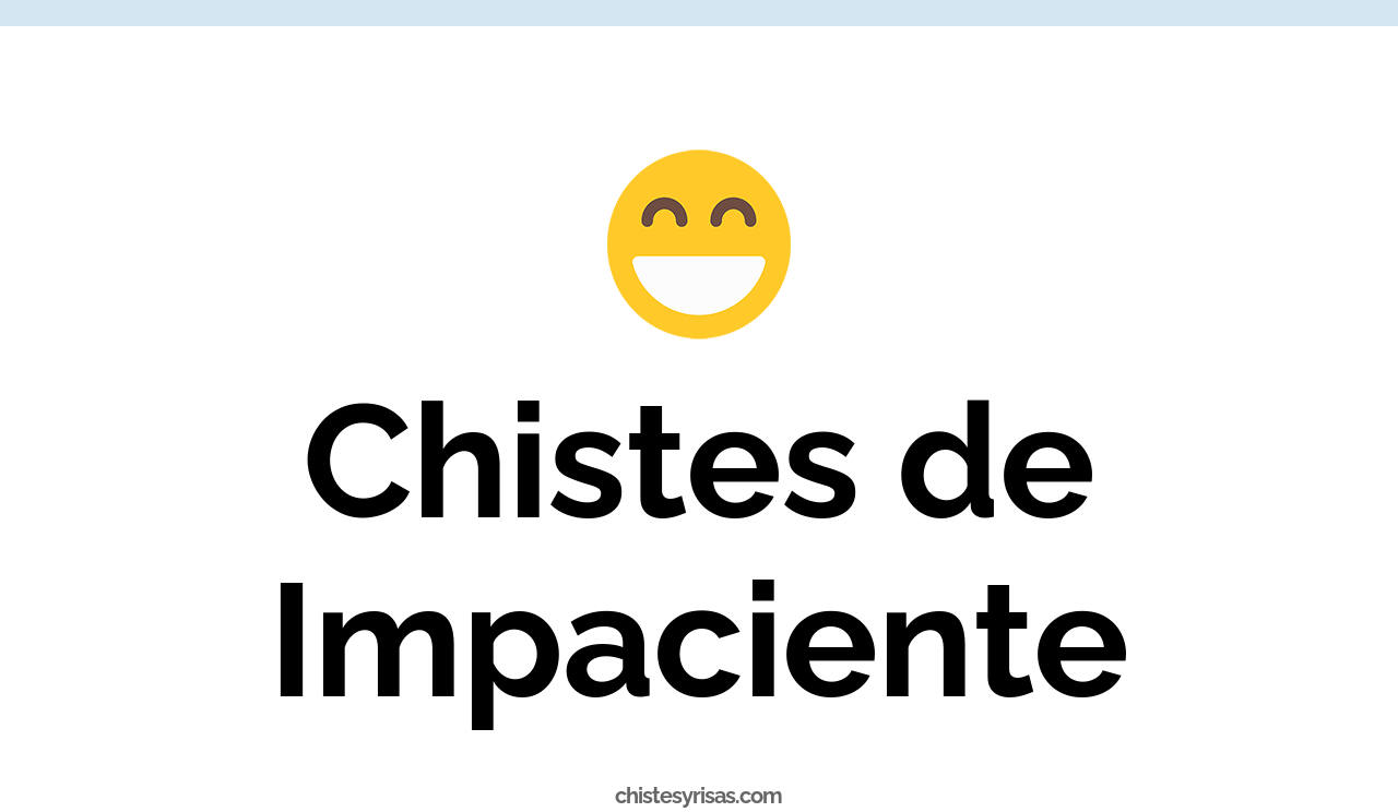 chistes de impaciente