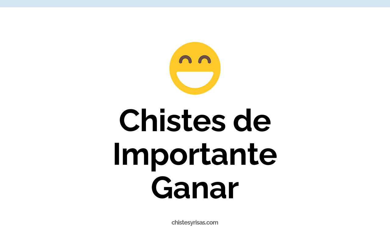 chistes de importante ganar
