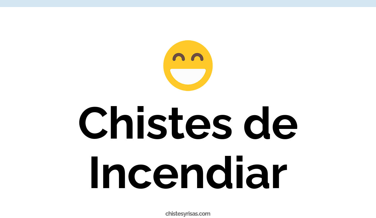 chistes de incendiar