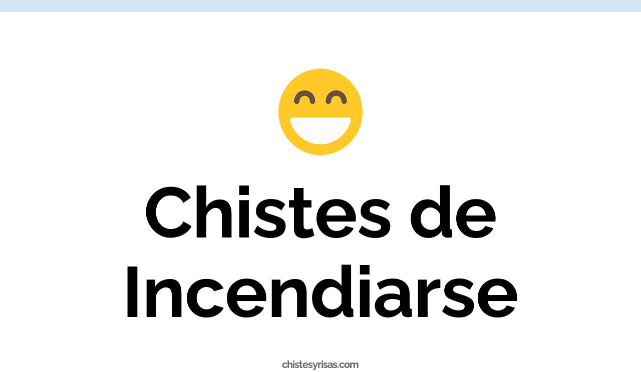 chistes de incendiarse