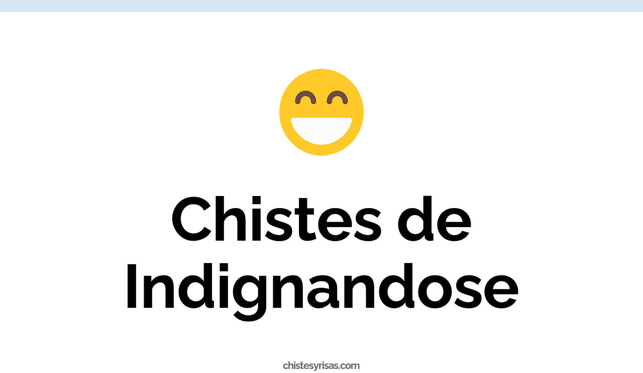 chistes de indignandose