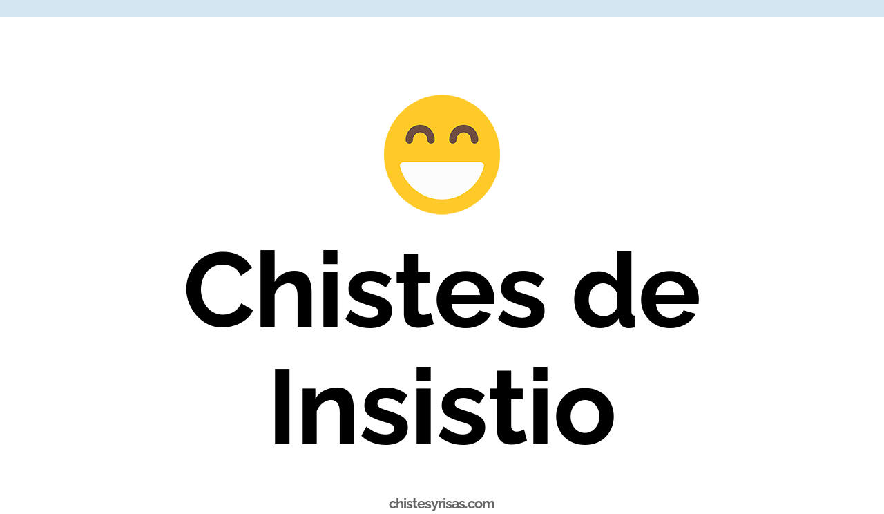 chistes de insistio