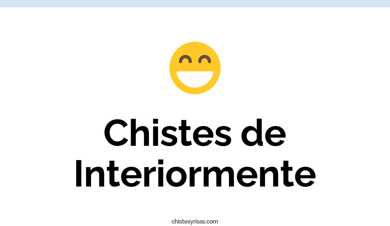 chistes de interiormente