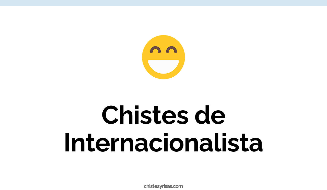 chistes de internacionalista