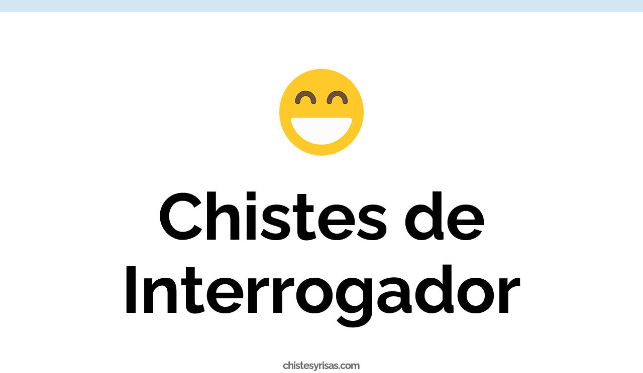 chistes de interrogador
