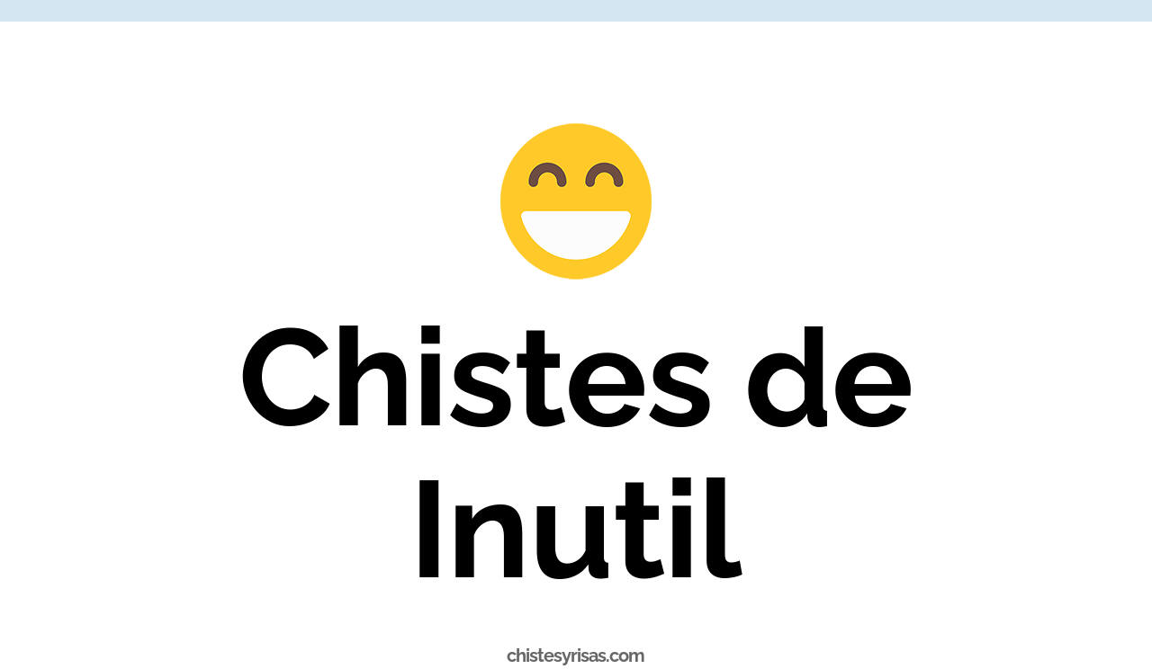 chistes de inutil