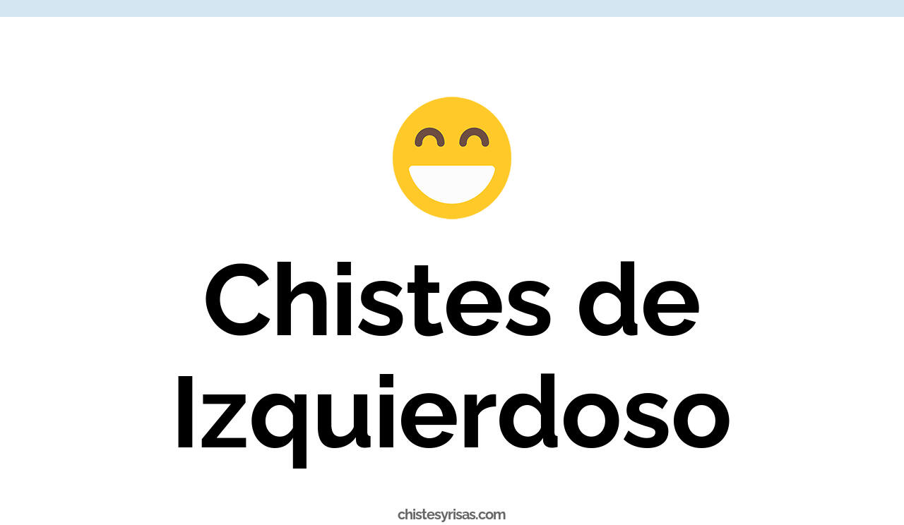 chistes de izquierdoso