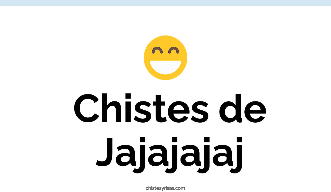 chistes de jajajajaj