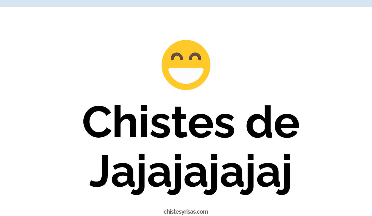 chistes de jajajajajaj