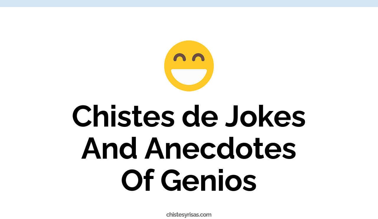 chistes de jokes and anecdotes of genios