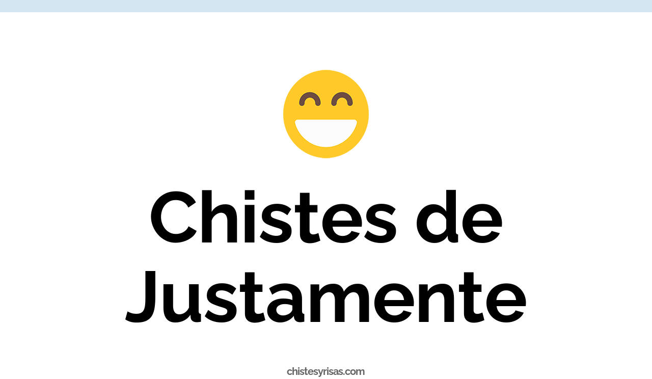 chistes de justamente